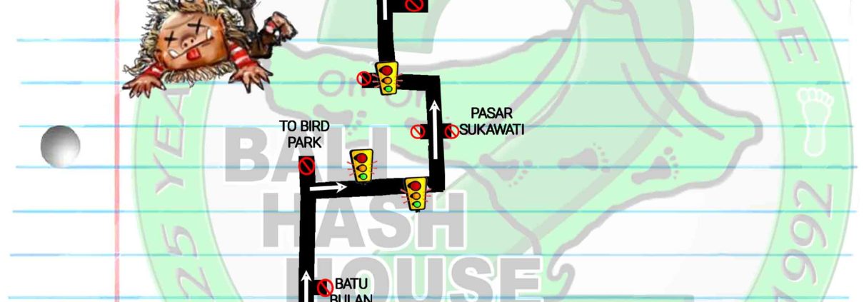 Bali Hash House Harries 2 Next Run Map Run: #1313 Date: Sat 25 Mar 2017 Time: 16:30 / 4:30PM Run Site: Goa Gajah, Gianyar Hare: Tin Tin Balls Nyepi Run